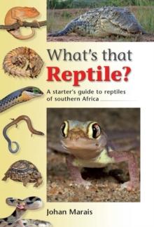 What's that Reptile? : A starter's guide to reptiles of southern Africa