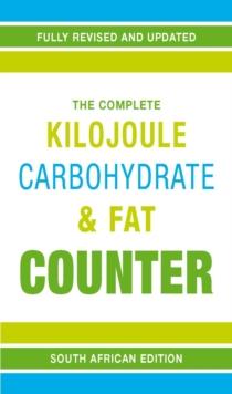 The Complete Kilojoule, Carbohydrate & Fat Counter : Food information for health conscious shoppers