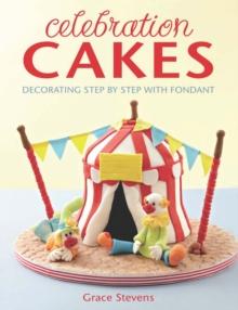 Celebration Cakes : Decorating step by step with fondant