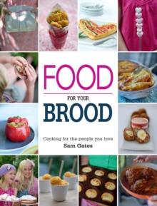 Food for your Brood : Cooking for the people you love