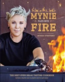 Mynie Plays with Fire : The best-ever braai-tasting cookbook