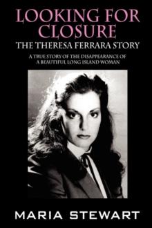 Looking For Closure : The Theresa Ferrara Story