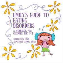 Emily's Guide to Eating Disorders : A Workbook for Children Ages 5-11