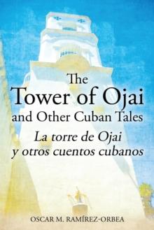 The Tower of Ojai and Other Cuban Tales : La Torre de Ojai y Otros Cuentos Cubanos