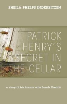 Patrick Henry's Secret In The Cellar : A story of his insane wife Sarah Shelton