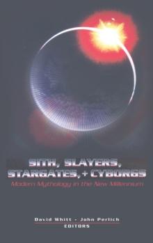 Sith, Slayers, Stargates, + Cyborgs : Modern Mythology in the New Millennium