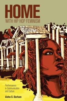 Home with Hip Hop Feminism : Performances in Communication and Culture