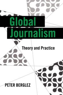 Global Journalism : Theory and Practice