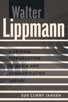 Walter Lippmann : A Critical Introduction to Media and Communication Theory