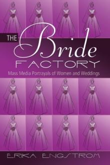 The Bride Factory : Mass Media Portrayals of Women and Weddings