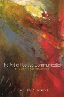 The Art of Positive Communication : Theory and Practice