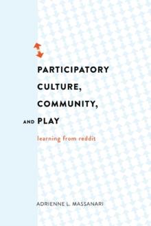 Participatory Culture, Community, and Play : Learning from Reddit