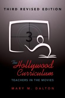 The Hollywood Curriculum : Teachers in the Movies - Third Revised Edition