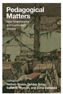 Pedagogical Matters : New Materialisms and Curriculum Studies