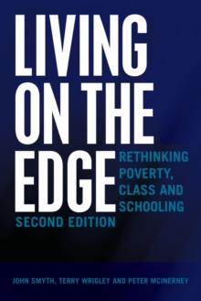 Living on the Edge : Rethinking Poverty, Class and Schooling, Second Edition