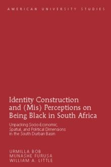 Identity Construction and (Mis) Perceptions on Being Black in South Africa : Unpacking Socio-Economic, Spatial, and Political Dimensions in the South Durban Basin