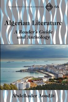 Algerian Literature : A Reader's Guide and Anthology