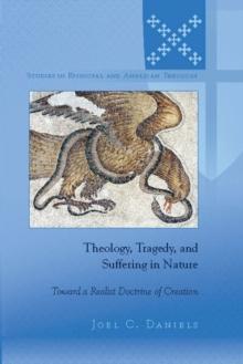 Theology, Tragedy, and Suffering in Nature : Toward a Realist Doctrine of Creation