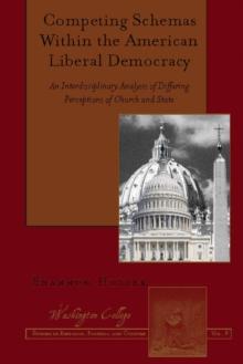 Competing Schemas Within the American Liberal Democracy : An Interdisciplinary Analysis of Differing Perceptions of Church and State