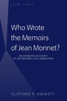 Who Wrote the Memoirs of Jean Monnet? : An Intimate Account of an Historic Collaboration