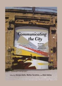 Communicating the City : Meanings, Practices, Interactions