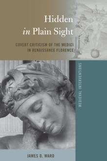 Hidden in Plain Sight : Covert Criticism of the Medici in Renaissance Florence