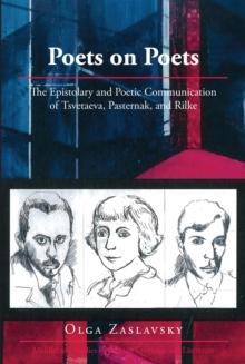 Poets on Poets : The Epistolary and Poetic Communication of Tsvetaeva, Pasternak, and Rilke