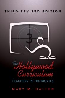 The Hollywood Curriculum : Teachers in the Movies - Third Revised Edition