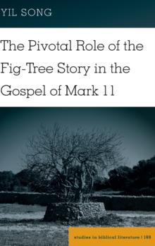 The Pivotal Role of the Fig-Tree Story in the Gospel of Mark 11