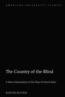 The Country of the Blind : A New Interpretation of the Plays of Henrik Ibsen