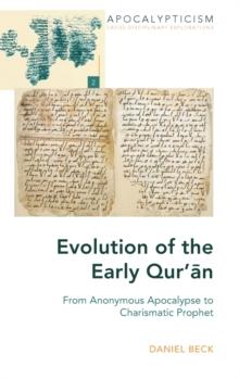 Evolution of the Early Quran : From Anonymous Apocalypse to Charismatic Prophet