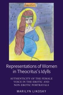 Representations of Women in Theocritus's Idylls : Authenticity of the Female Voice in the Erotic and Non-Erotic Portrayals