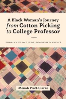 A Black Woman's Journey from Cotton Picking to College Professor : Lessons about Race, Class, and Gender in America