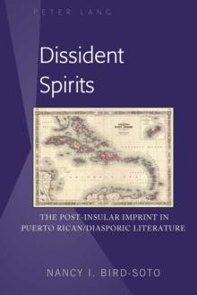 Dissident Spirits : The Post-Insular Imprint in Puerto Rican/Diasporic Literature