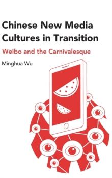 Chinese New Media Cultures in Transition : Weibo and the Carnivalesque