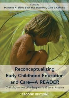 Reconceptualizing Early Childhood Education and CareA Reader : Critical Questions, New Imaginaries and Social Activism, Second Edition