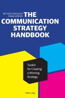 The Communication Strategy Handbook : Toolkit for Creating a Winning Strategy