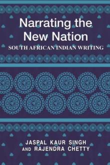 Narrating the New Nation : South African Indian Writing