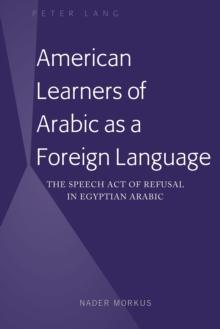 American Learners of Arabic as a Foreign Language : The Speech Act of Refusal in Egyptian Arabic