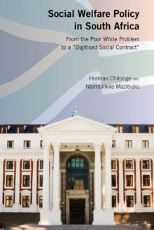 Social Welfare Policy in South Africa : From the Poor White Problem to a "Digitised Social Contract"