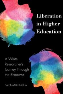 Liberation in Higher Education : A White Researcher's Journey Through the Shadows