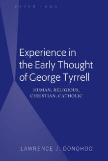 Experience in the Early Thought of George Tyrrell : Human, Religious, Christian, Catholic