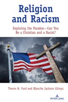 Religion and Racism : Exploring the Paradox-Can You Be a Christian and a Racist?