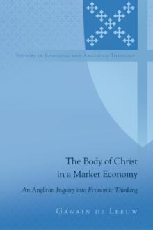 The Body of Christ in a Market Economy : An Anglican Inquiry into Economic Thinking