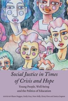 Social Justice in Times of Crisis and Hope : Young People, Well-being and the Politics of Education