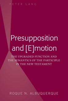 Presupposition and [E]motion : The Upgraded Function and the Semantics of the Participle in the New Testament