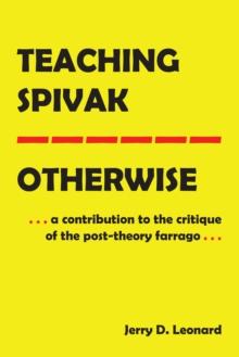 Teaching Spivak-Otherwise : A Contribution to the Critique of the Post-Theory Farrago