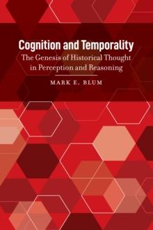 Cognition and Temporality : The Genesis of Historical Thought in Perception and Reasoning