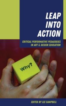 Leap into Action : Critical Performative Pedagogies in Art & Design Education