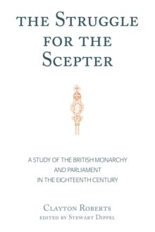 The Struggle for the Scepter : A Study of the British Monarchy and Parliament in the Eighteenth Century